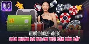 Thưởng Nạp 100% - Điều Khoản Ưu Đãi Chi Tiết Cần Nắm Bắt